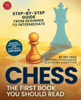 The First Chess Book You Should Read: A Step-by-Step Guide from Beginner to Intermediate - Master the Basics and Play With Confidence B0FC5CC4QN Book Cover