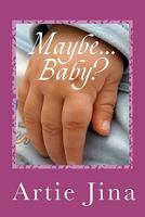 Maybe ... Baby?: Can facing the threat of infertility lead to finding true love? 1453708219 Book Cover