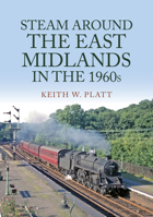 Steam Around the East Midlands in the 1960s 1398105708 Book Cover