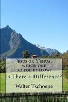 Jesus or Y'Shua, Which One Do You Follow? 153772228X Book Cover