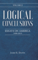 Logical Conclusions: Essays on America: 1998-2013: Volume II 1639037799 Book Cover