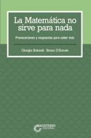 La matemática no sirve para nada: Provocaciones y respuestas para saber más (Spanish Edition) 9582014385 Book Cover