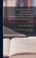 Johann August Eberhard's ... Synonymisches Handwörterbuch Der Deutschen Sprache Für Alle: Die Sich in Dieser Sprache Richtig Ausdrucken Wollen, Fuenft 101668830X Book Cover