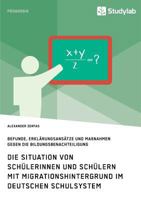 Die Situation von Schülerinnen und Schülern mit Migrationshintergrund im deutschen Schulsystem: Befunde, Erklärungsansätze und Maßnahmen gegen die Bildungsbenachteiligung 3960951000 Book Cover