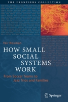 How Small Social Systems Work: From Soccer Teams to Jazz Trios and Families 3030822400 Book Cover