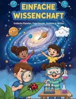 Einfache Wissenschaft – Entdecke Planeten, Experimente & Wetter: Ein spannendes Mal- und Lernbuch für Kinder mit Natur, Weltraum und Experimenten B0FQPNXSHQ Book Cover
