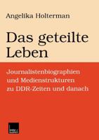 Das Geteilte Leben: Journalistenbiographien Und Medienstrukturen Zu Ddr-Zeiten Und Danach 3810023094 Book Cover