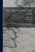 The National Tax Law: As Amended, Embodying All The Official Decisions ... With A Complete Compendium Of Stamp Duties 1017755930 Book Cover
