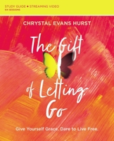 The Gift of Letting Go Study Guide: Give Yourself Grace. Dare to Live Free. 0310121728 Book Cover