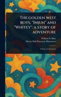 The Golden West Boys, "Injun" and "Whitey": a Story of Adventure 1023565390 Book Cover