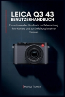 LEICA Q3 43 Benutzerhandbuch: Ein umfassendes Handbuch zur Beherrschung Ihrer Kamera und zur Entfaltung kreativer Visionen (German Edition) B0GTZTBYWM Book Cover