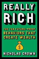 Really Rich: The Ten Future-Proof Behaviors that Create Wealth 0306834251 Book Cover