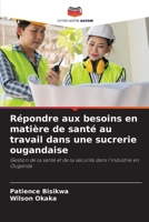 Répondre aux besoins en matière de santé au travail dans une sucrerie ougandaise: Gestion de la santé et de la sécurité dans l'industrie en Ouganda 6206347230 Book Cover