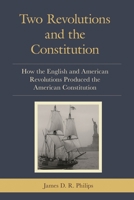 Two Revolutions and the Constitution: How the English and American Revolutions Produced the American Constitution 076187268X Book Cover