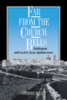 Far from the Church Bells: Settlement and Society in an Apulian Town 0521026172 Book Cover