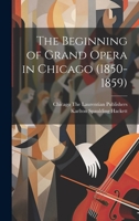 The Beginning of Grand Opera in Chicago 1022697897 Book Cover