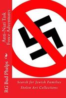 Anti-Nazi Task Force Adventures: Search for Jewish Families Stolen Art Collections 1490334777 Book Cover