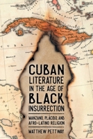 Cuban Literature in the Age of Black Insurrection: Manzano, Pl�cido, and Afro-Latino Religion 1496825012 Book Cover