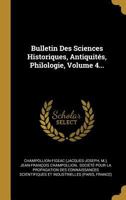 Bulletin Des Sciences Historiques, Antiquités, Philologie, Volume 4... 027483216X Book Cover