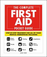 The Complete First Aid Pocket Guide: Step-by-Step Treatment for All of Your Medical Emergencies Including  • Heart Attack  • Stroke • Food Poisoning  • Choking • Head Injuries  • Shock • Anaphylaxis •