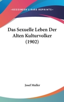 Das Sexuelle Leben Der Alten Kulturvolker 116751064X Book Cover