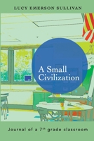 A Small Civilization: Journal of a 7th grade classroom 136582473X Book Cover