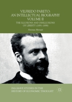 Vilfredo Pareto: An Intellectual Biography Volume II: The Illusions and Disillusions of Liberty (1891–1898) (Palgrave Studies in the History of Economic Thought) 3030045390 Book Cover