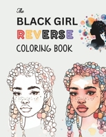 The Black Girl Reverse Coloring Book: The Book Has The Color You Draw The Lines! B0CPXHTJ2Y Book Cover