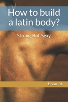 How to build a latin body?: Strong Hot Sexy B08HGTT1N4 Book Cover