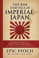 The Rise and Fall of Imperial Japan: Samurai Spirit to World War Surrender. The Story of Japan's Modern Empire B0F5W5T617 Book Cover