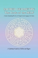 SACRED GEOMETRY: The Code of the SELF: A Guide to Remembering Who You Are Through the Sacred Language of the Universe B0FVLFMVBB Book Cover