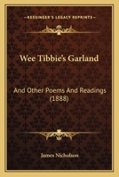 Wee Tibbie's Garland, and Other Poems and Readings 1018897119 Book Cover