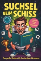 Suchsel beim Schiss: Das große Klobuch für Buchstaben-Akrobaten (German Edition) B0FNCZMGDK Book Cover