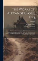 The Works of Alexander Pope, Esq: In Nine Volumes Complete, With His Last Corrections, Additions, and Improvements, As They Were Delivered to the ... and Notes of Mr. Warburton; Volume 8 1020705965 Book Cover