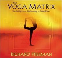 Yoga Matrix: The Body As a Gateway to Freedom 1591791278 Book Cover