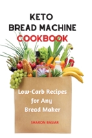 Keto Bread Machine Cookbook: Low-Carb Recipes for Any Bread Maker 1801124086 Book Cover