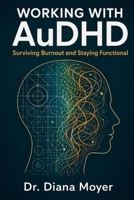 Working with AuDHD: Surviving Burnout and Staying Functional B0H5G21VRJ Book Cover