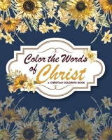 Color The Words Of Christ (A Christian Coloring Book): Christian Coloring Books B08NF338YJ Book Cover