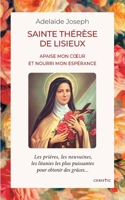 Sainte Thérèse de Lisieux: apaise mon coeur et nourri mon espérance (French Edition) 2322570508 Book Cover