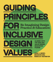 Guiding Principles for Inclusive Design Values: Reimagining Design Practice and Education 0760397538 Book Cover
