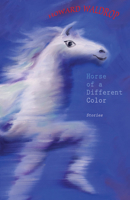 Horse of a Different Color: Stories 1618730738 Book Cover