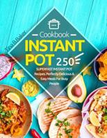 Instant Pot Cookbook: 250 Perfectly Delicious & Easy Meals for Busy People 1981770569 Book Cover