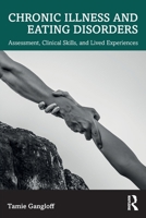 Chronic Illness and Eating Disorders: Assessment, Clinical Skills, and Lived Experiences 1032812265 Book Cover