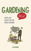 Gardening Wit: Quips and Quotes for the Green-Fingered 184024786X Book Cover