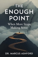 The Enough Point: When More Stops Making Sense (Principles of Wealth) B0GNZL4SSN Book Cover