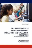 THE EFFECTIVENESS OF e-GOVERNMENT INITIATIVES in DEVELOPING COUNTRIES: A FRAMEWORK FOR EVALUATING 3843353336 Book Cover