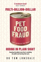 Multi-Billion-Dollar Pet Food Fraud: Hiding in Plain Sight 0645726508 Book Cover