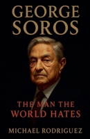 George Soros: The Man the World Hates B0F511CTKC Book Cover