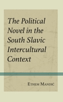 The Political Novel in the South Slavic Intercultural Context 1666928496 Book Cover