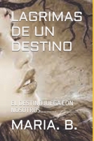 LAGRIMAS DE UN DESTINO: EL DESTINO JUEGA CON NOSOTROS.......... 1980396671 Book Cover